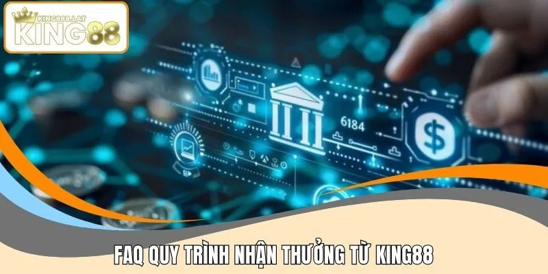 FAQ quy trình nhận thưởng từ KING88