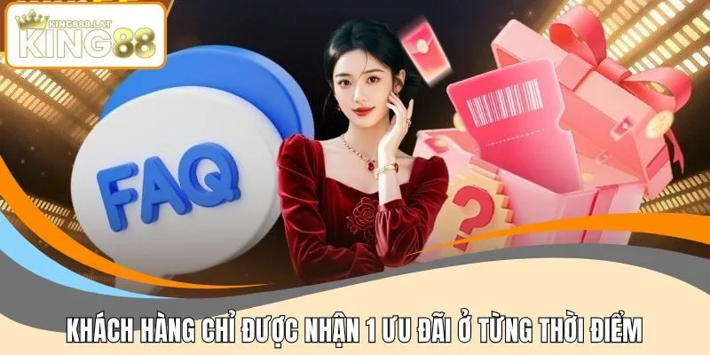 Khách hàng chỉ được nhận 1 ưu đãi ở từng thời điểm
